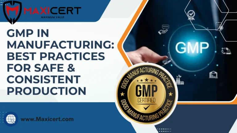 GMP in Manufacturing: Best Practices for Safe & Consistent Production
