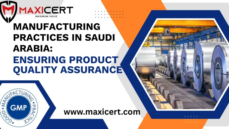 Manufacturing Practices in Saudi Arabia: Ensuring Product Quality Assurance