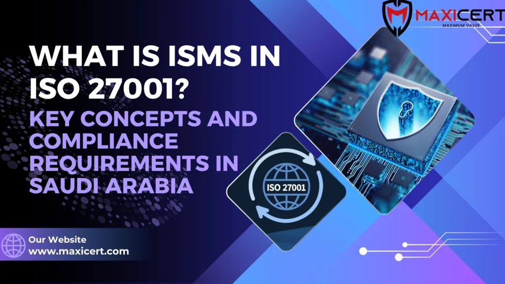What Is ISMS in ISO 27001? Key Concepts and Compliance Requirements in Saudi Arabia