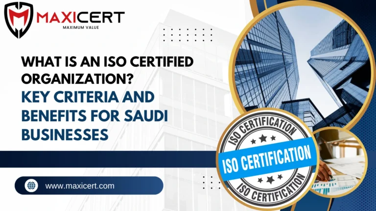 What Is an ISO Certified Organization? Key Criteria and Benefits for Saudi Businesses