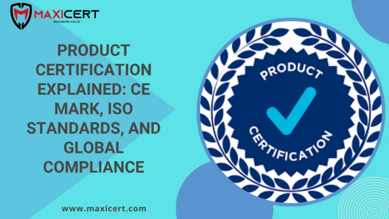 Product Certification Explained: CE Mark, ISO Standards, and Global Compliance
