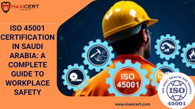 ISO 45001 Certification in Saudi Arabia: A Complete Guide to Workplace Safety
