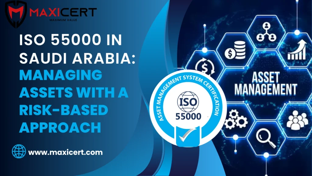 ISO 55000 in Saudi Arabia: Managing Assets with a Risk-Based Approach