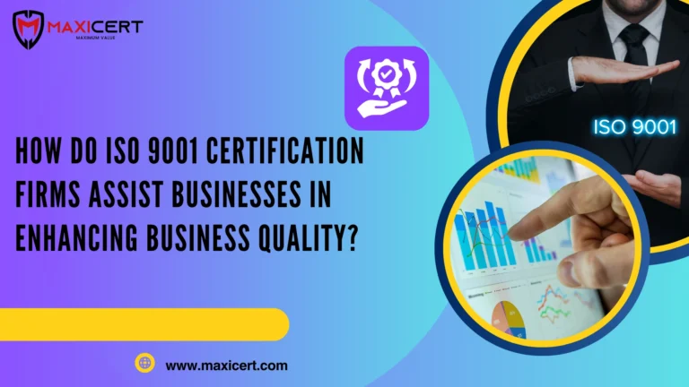 How Do ISO 9001 Certification Firms Assist Businesses in Enhancing Business Quality?