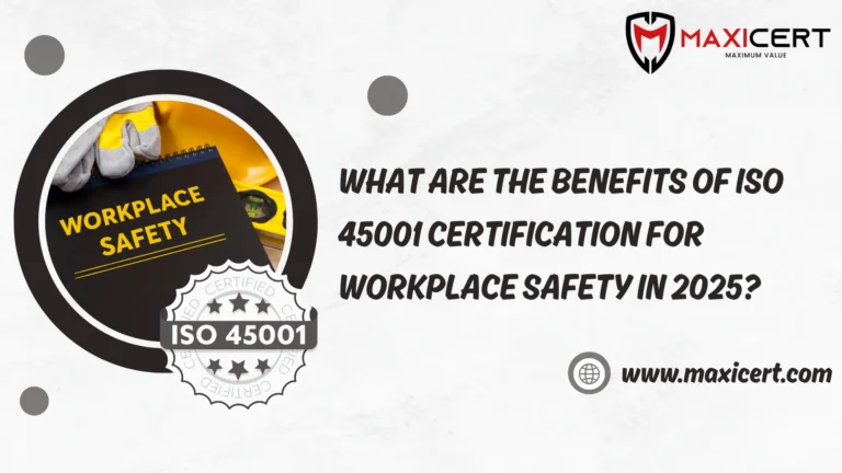 What Are the Benefits of ISO 45001 Certification for Workplace Safety in 2025?