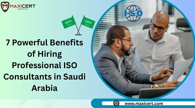 7 Powerful Benefits of Hiring Professional ISO Consultants in Saudi Arabia