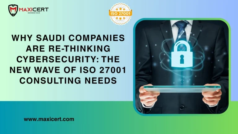 Why Saudi Companies Are Re-Thinking Cybersecurity: The New Wave of ISO 27001 Consulting KSA Needs